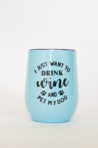 Tumbler - I just want to drink wine and pet my dog